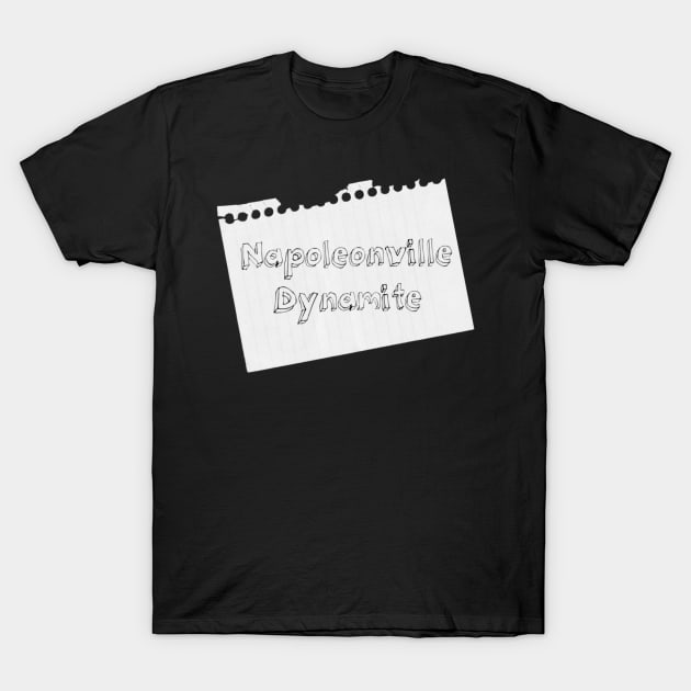 Napoleonville Dynamite T-Shirt by yallcatchinunlimited